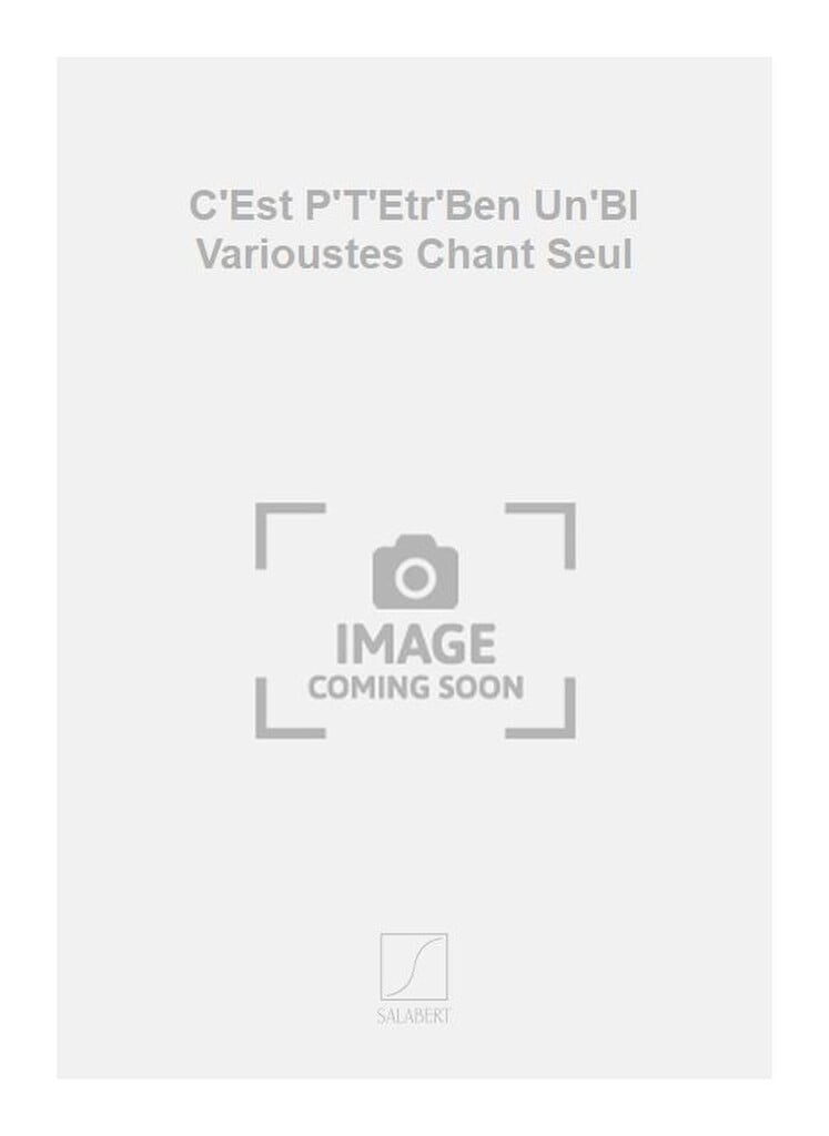 C'Est P'T'Etr'Ben Un'Bl Varioustes Chant Seul